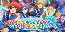 【CHALLENGE FOR GLOW-RY D＠YS!!!】